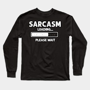 SARCASM NOW LOADING SARCASTIC HUMOUR JOKE FUNNY PRESENT NEW Long Sleeve T-Shirt